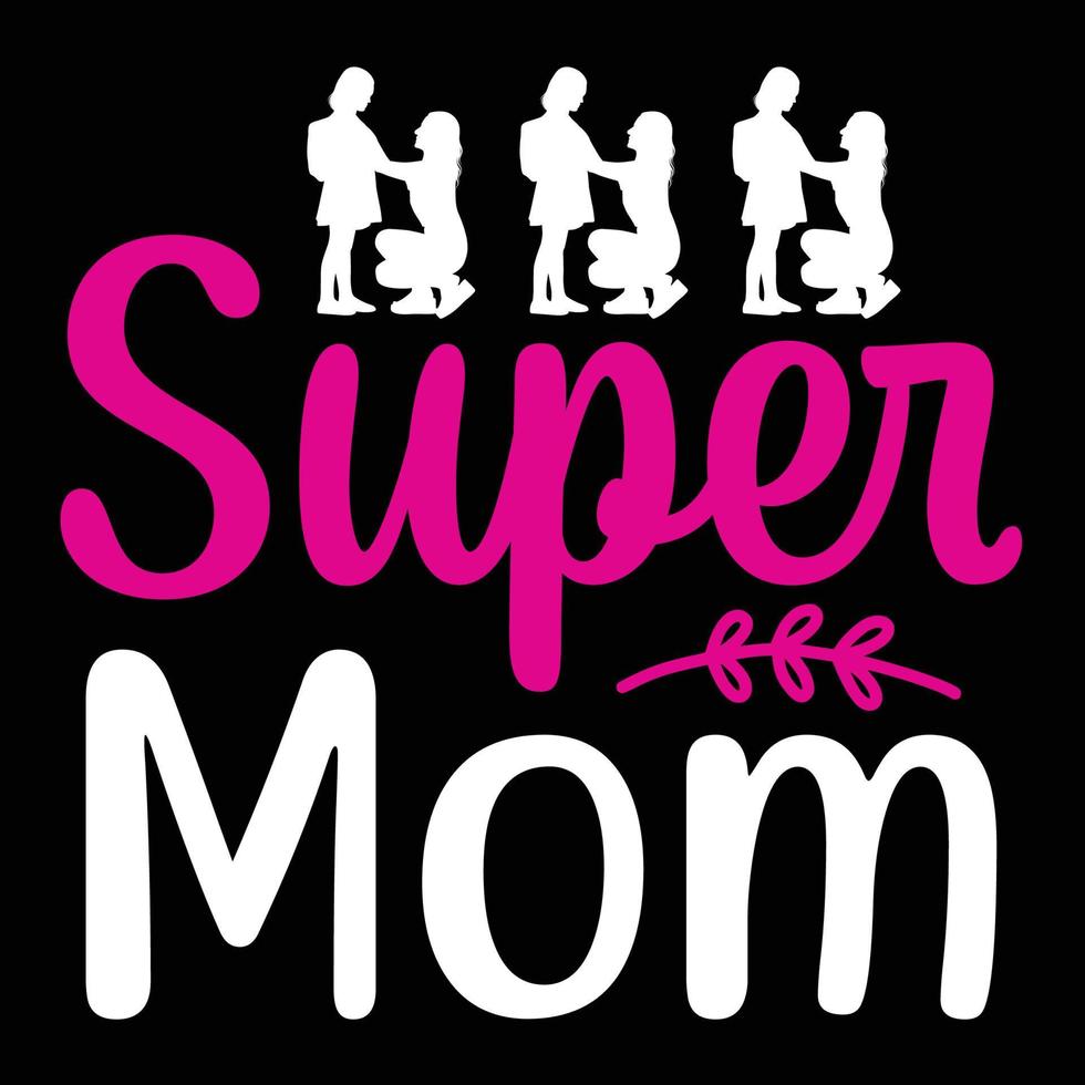 Super Mutter, Mutter Tag Hemd drucken Vorlage, Typografie Design zum Mama Mama Mutter Tochter Oma Mädchen Frauen Tante Mama Leben Kind Beste Mama bezaubernd Hemd vektor