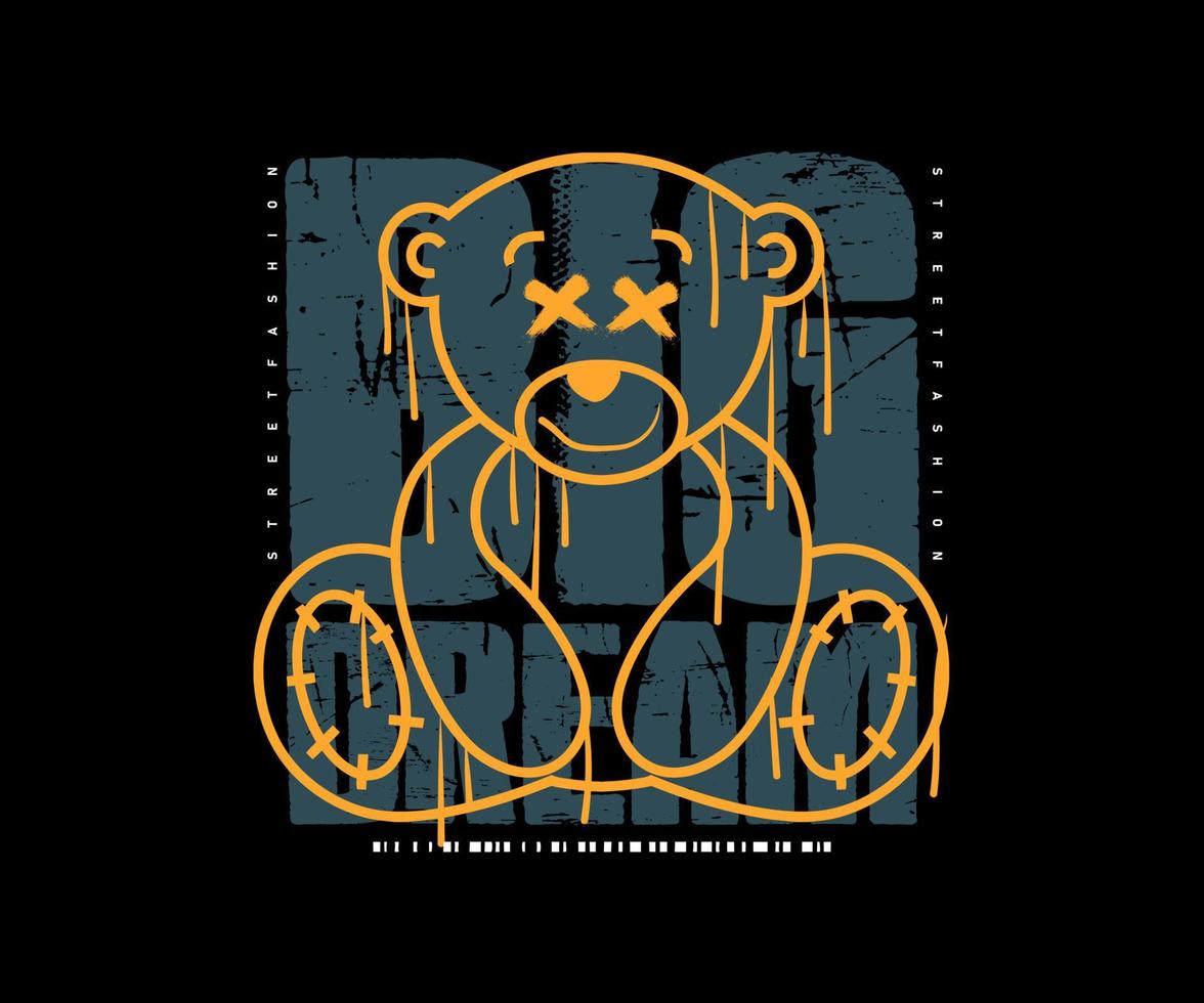 Teddy Bär im Graffiti Straße Kunst Stil Das schmilzt und tropft und Slogan groß Traum Design. zum Strassenmode und städtisch Stil T-Shirts Design, Hoodies, usw vektor