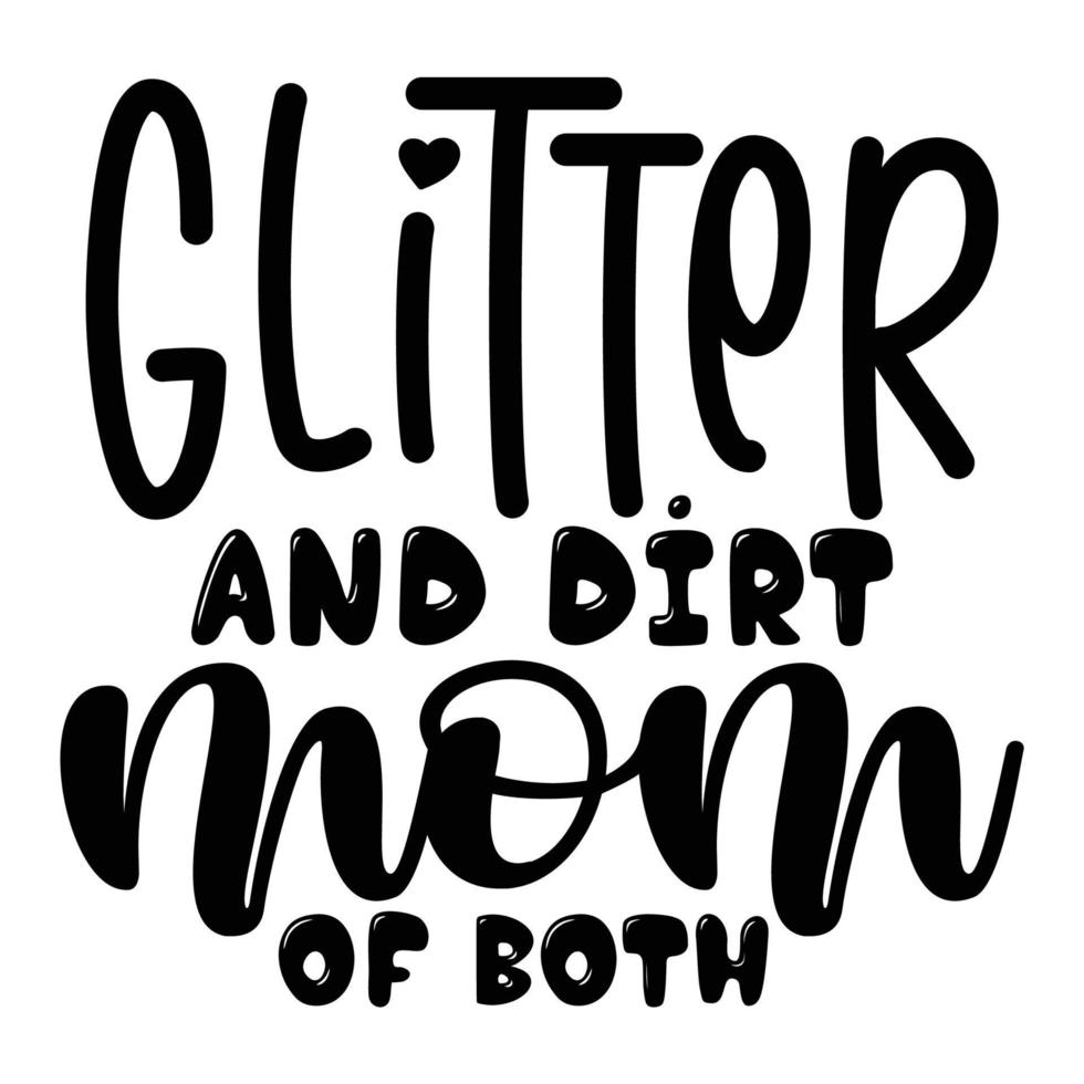 glitter och smuts mamma av både, mors dag skjorta skriva ut mall, typografi design för mamma mamma mamma dotter mormor flicka kvinnor moster mamma liv barn bäst mamma förtjusande skjorta vektor