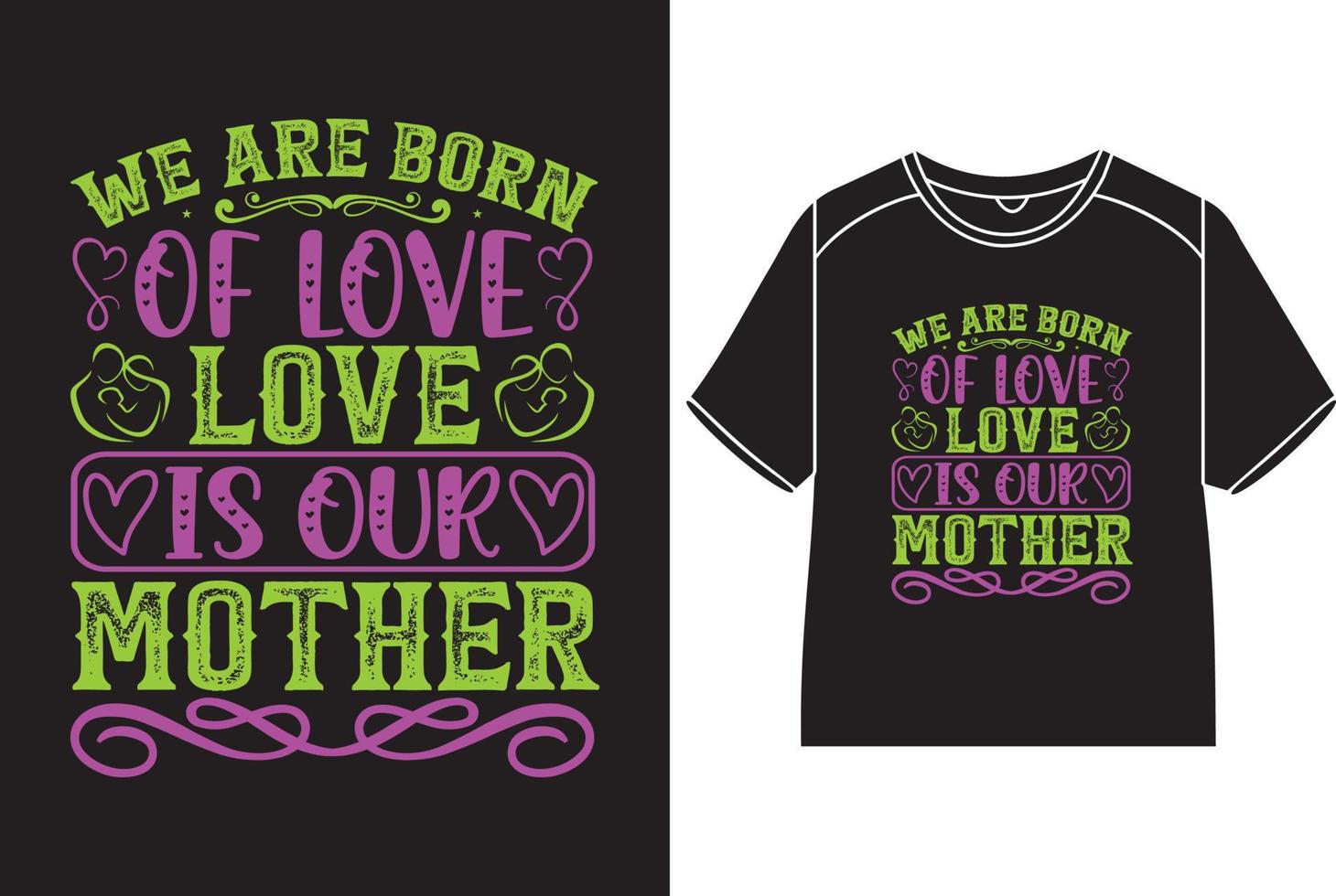 wir sind geboren von Liebe, Liebe ist unser Mutter T-Shirt Design vektor