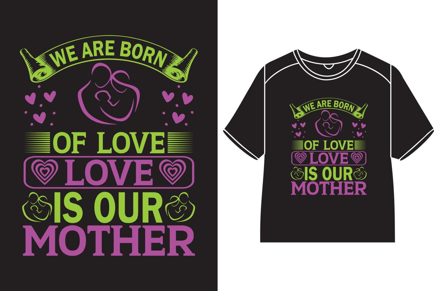 wir sind geboren von Liebe, Liebe ist unser Mutter T-Shirt Design vektor