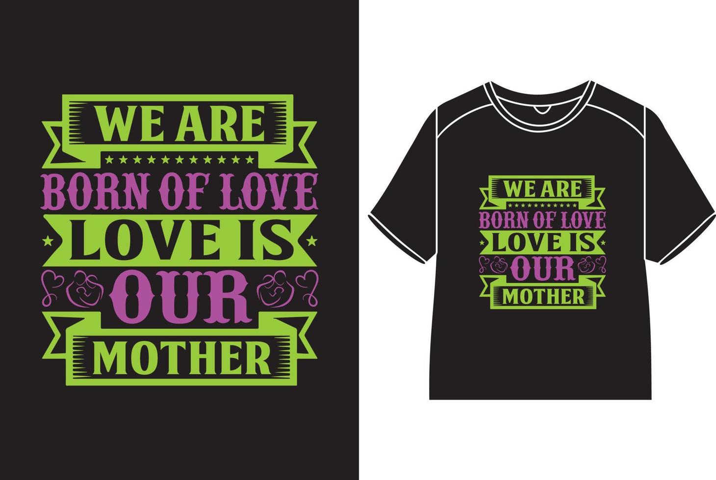 vi är född av kärlek, kärlek är vår mor t-shirt design vektor