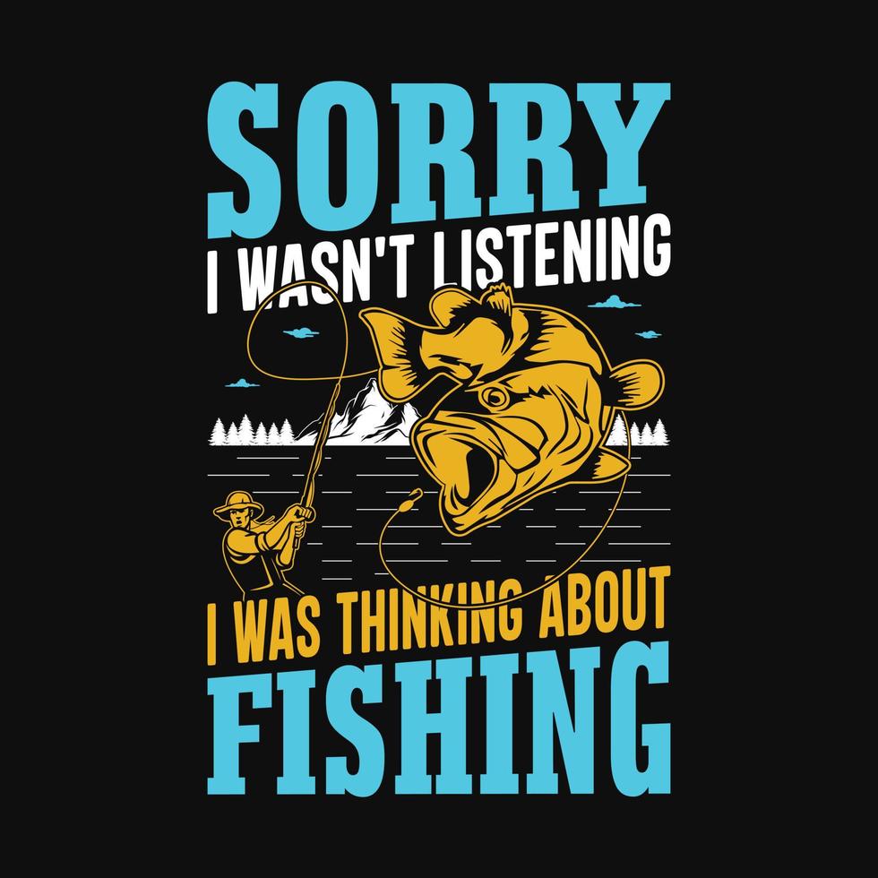 förlåt jag var inte lyssnande jag var tänkande handla om fiske - fiske citat vektor design, t skjorta design