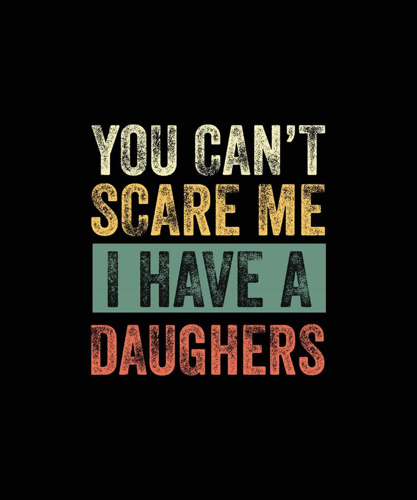 du kan inte skrämma mig jag ha en dotter rolig mamma pappa skämt gåva t-shirt vektor