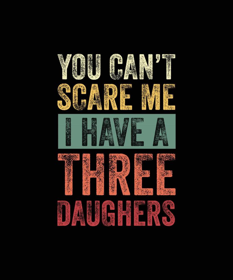 du kan inte skrämma mig jag ha tre döttrar rolig mamma pappa gåva t-shirt vektor