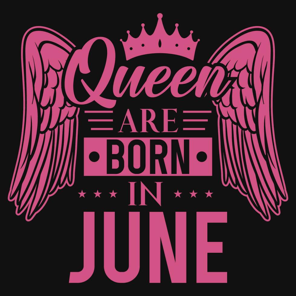 drottning är född i juni födelsedagar tshirt design vektor