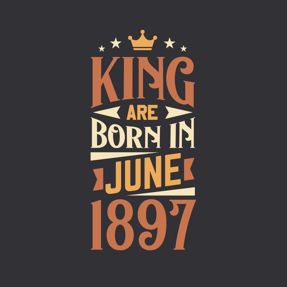kung är född i juni 1897. född i juni 1897 retro årgång födelsedag vektor