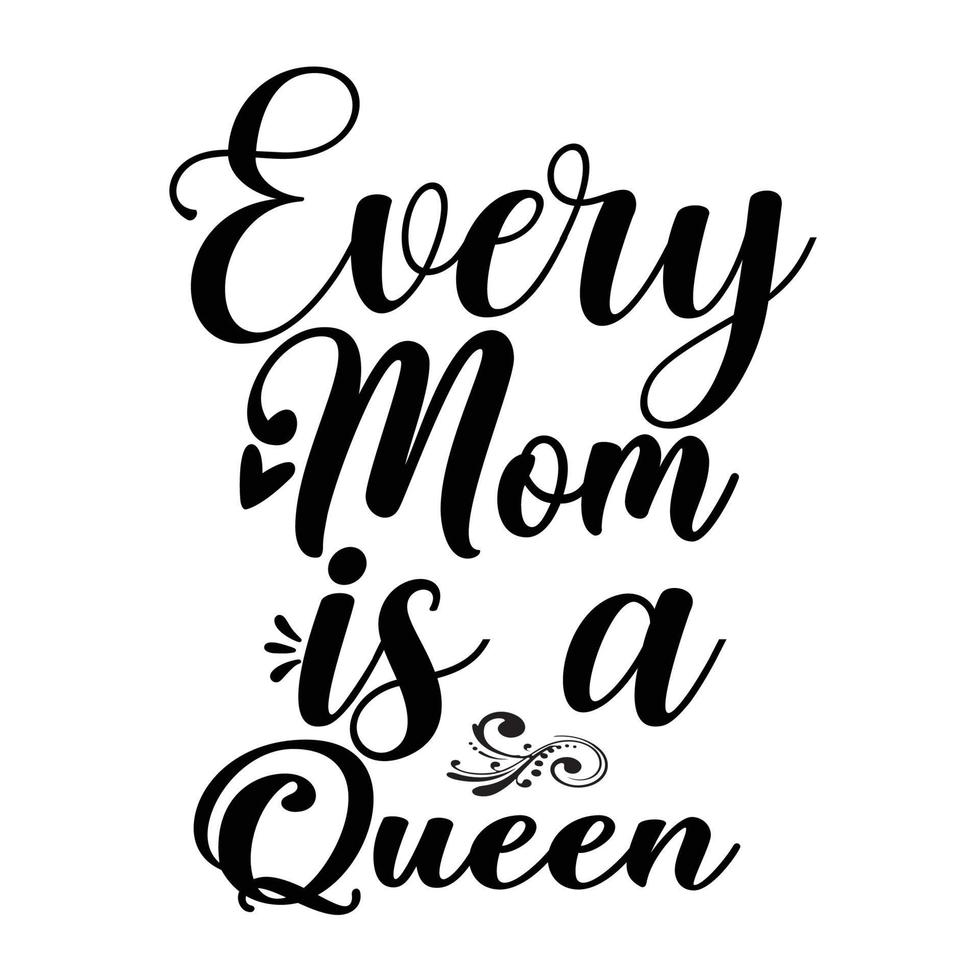 varje mamma är en drottning, mors dag skjorta skriva ut mall, typografi design för mamma mamma mamma dotter mormor flicka kvinnor moster mamma liv barn bäst mamma förtjusande skjorta vektor