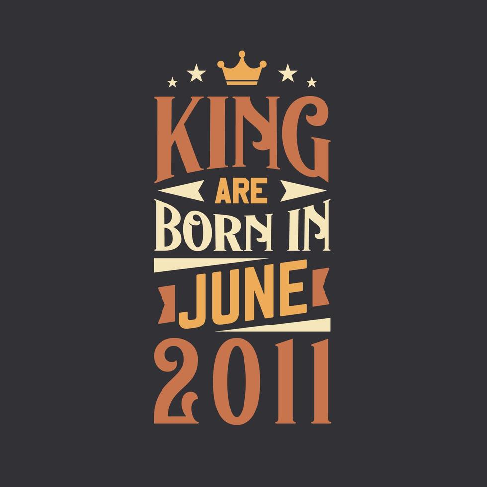 König sind geboren im Juni 2011. geboren im Juni 2011 retro Jahrgang Geburtstag vektor