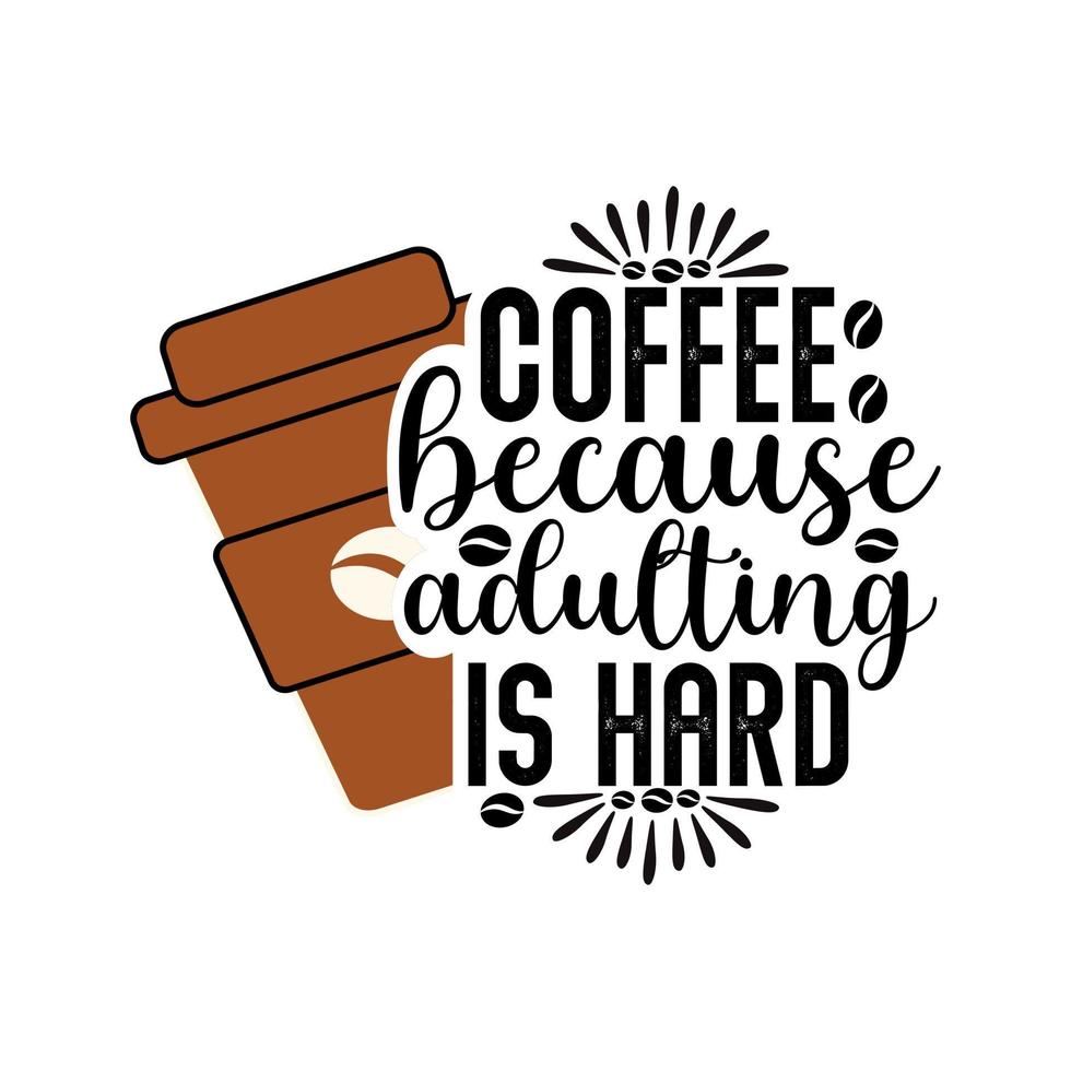 Kaffee weil Erwachsenwerden ist hart- Kaffee Sprichwort t Hemd Design, Hand gezeichnet Beschriftung Phrase, Typografie vektor