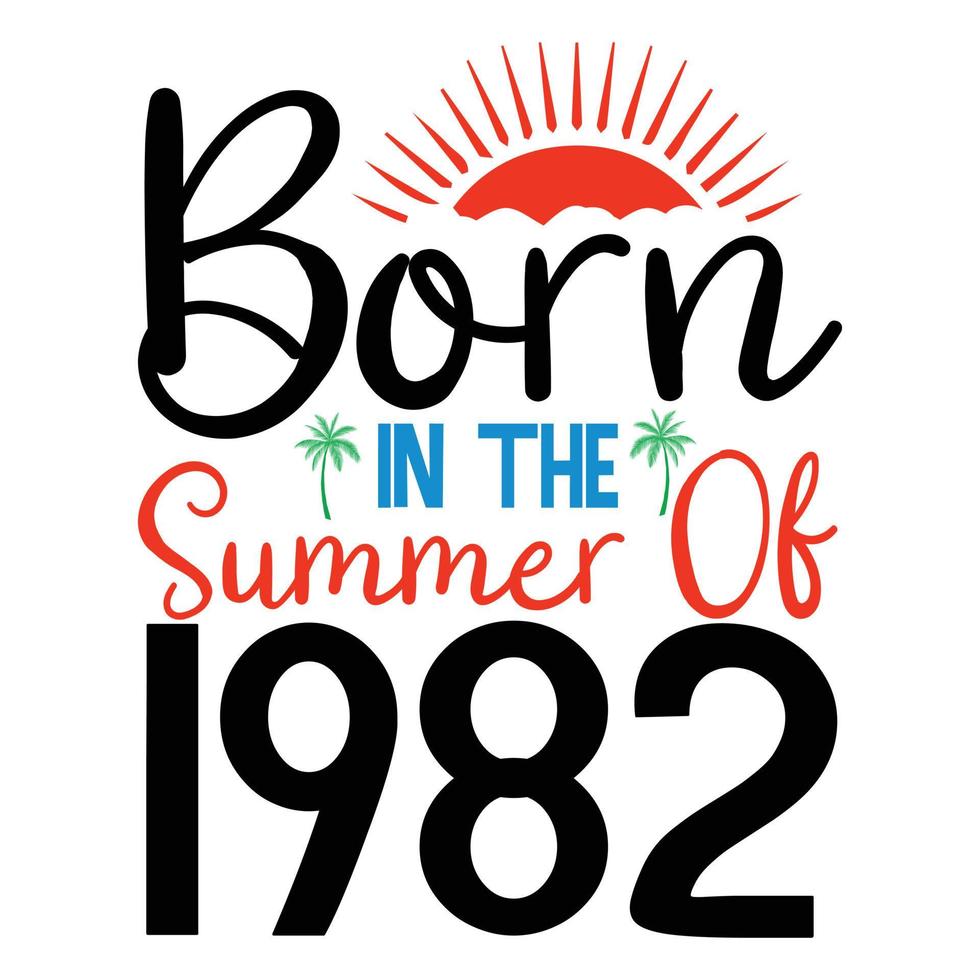 geboren im das Sommer- von 1982 oder Sommer- Typografie t Hemd Design vektor