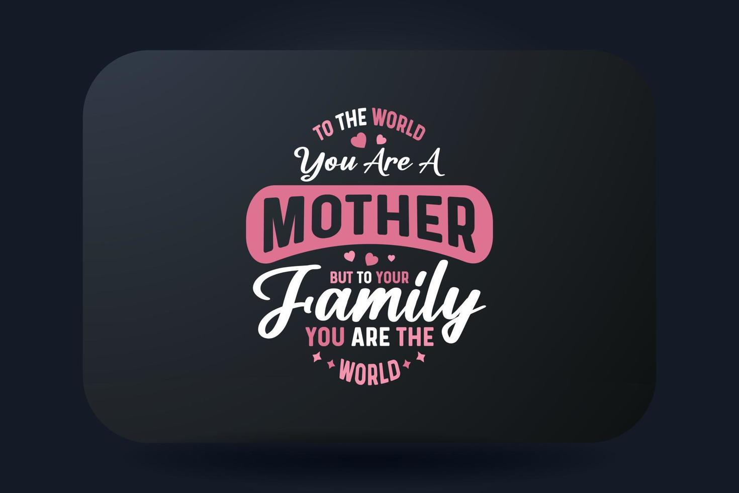 Mutter Tag T-Shirt Design zu das Welt Sie sind ein Mutter aber zu Ihre Familie, Sie sind das Welt vektor