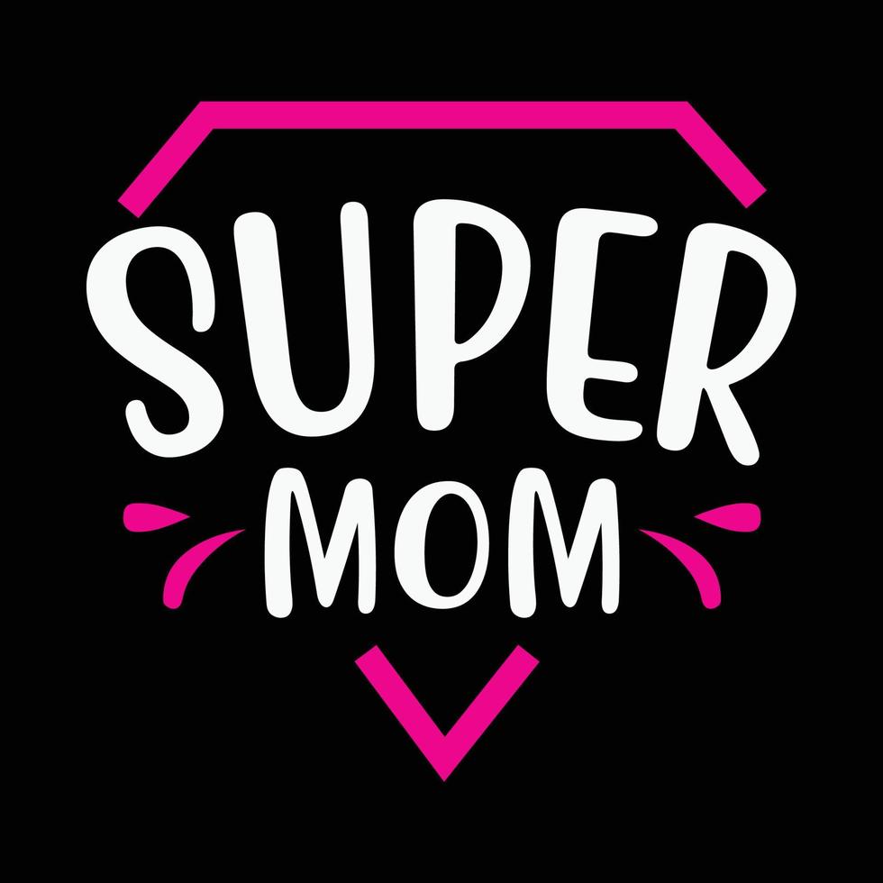 super mamma, mors dag skjorta skriva ut mall, typografi design för mamma mamma mamma dotter mormor flicka kvinnor moster mamma liv barn bäst mamma förtjusande skjorta vektor