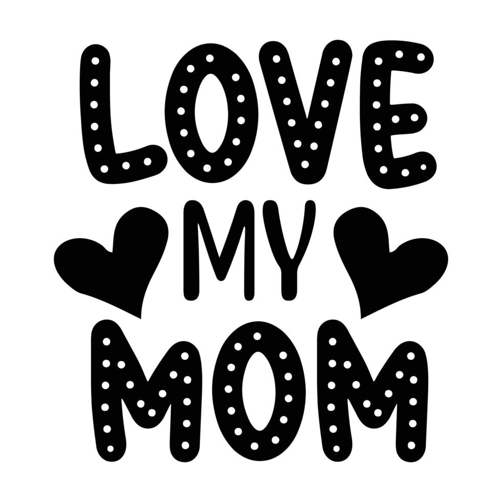 kärlek min mamma, mors dag skjorta skriva ut mall, typografi design för mamma mamma mamma dotter mormor flicka kvinnor moster mamma liv barn bäst mamma förtjusande skjorta vektor