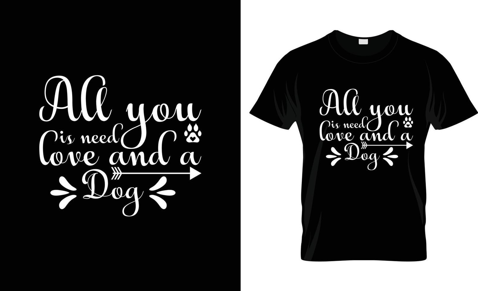 alle Sie brauchen ist Liebe und ein Hund T-Shirt und Neu Typografie T-Shirt Design. alle Sie brauchen ist Liebe und ein Hund druckbar Vektor Illustration