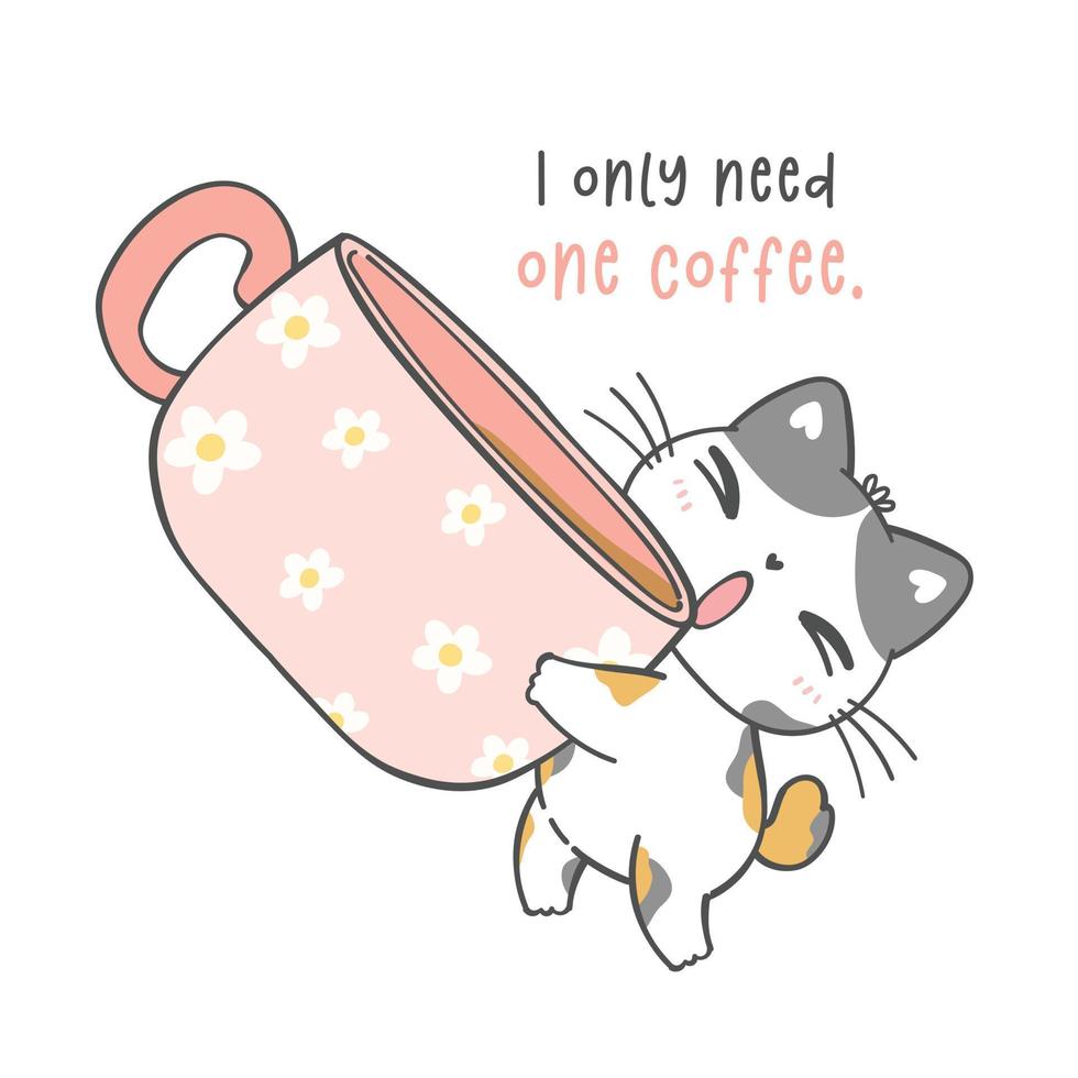 söt rolig lekfull kattunge katt i kaffe kopp, jag behöver endast ett kaffe, tecknad serie djur- klotter hand teckning vektor