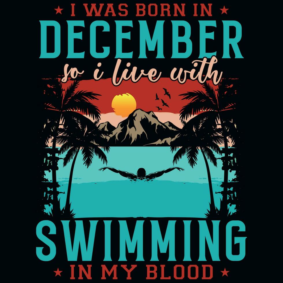 ich war geboren im Dezember damit ich Leben mit Schwimmen T-Shirt Design vektor