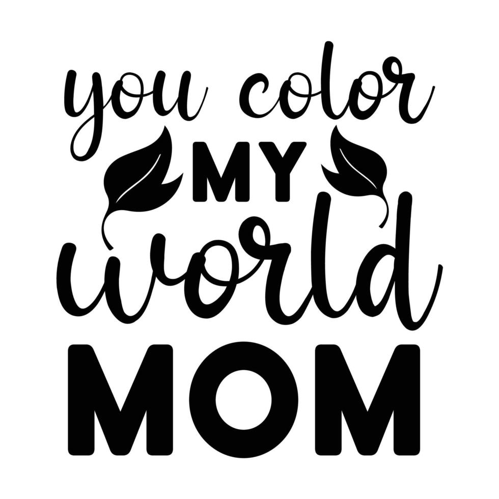 Sie Farbe meine Welt Mutter, Mutter Tag Hemd drucken Vorlage, Typografie Design zum Mama Mama Mutter Tochter Oma Mädchen Frauen Tante Mama Leben Kind Beste Mama bezaubernd Hemd vektor