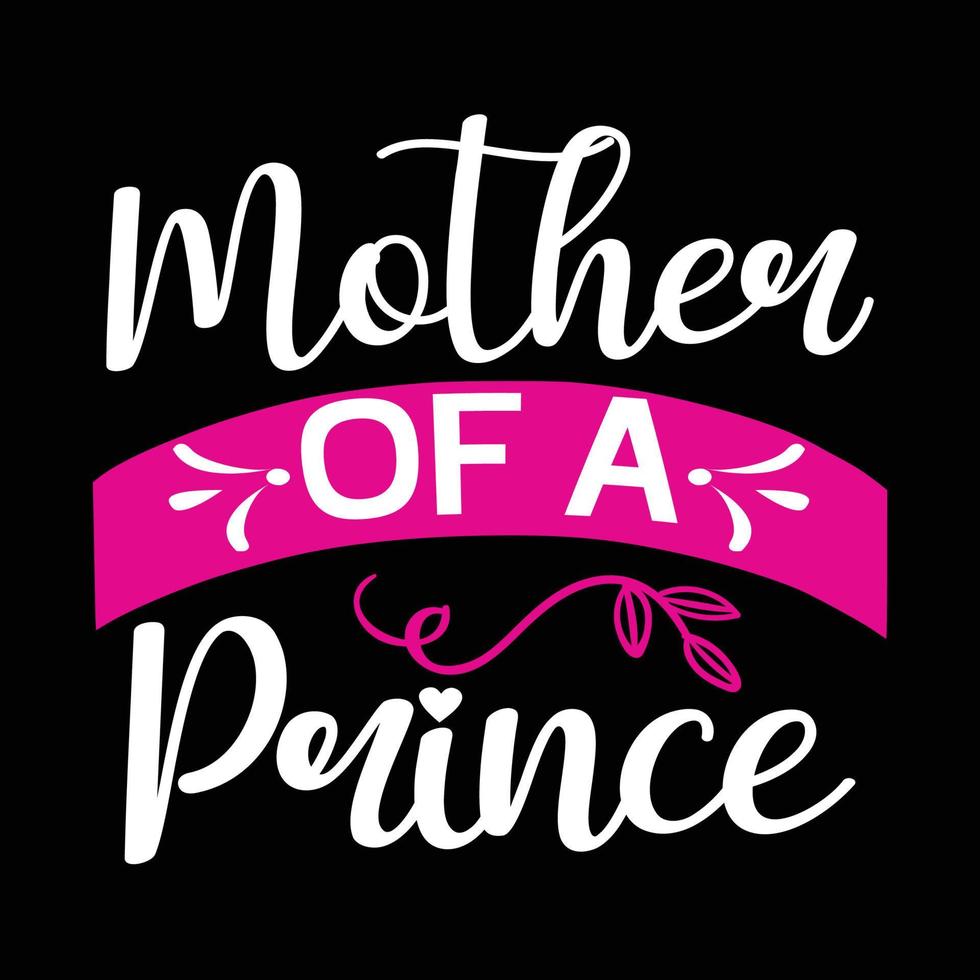 Mutter von ein Prinz, Mutter Tag t Hemd drucken Vorlage, Typografie Design zum Mama Mama Mutter Tochter Oma Mädchen Frauen Tante Mama Leben Kind Beste Mama bezaubernd Hemd vektor