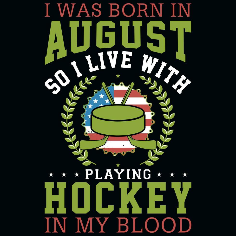 jag var född i augusti spelar hockey tshirt design vektor