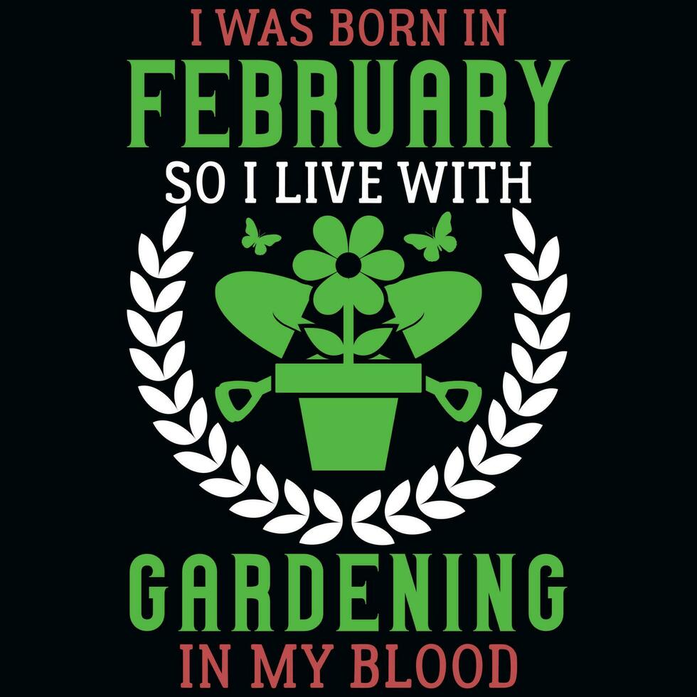 ich wsa geboren im Februar damit ich Leben mit Gartenarbeit T-Shirt Design vektor