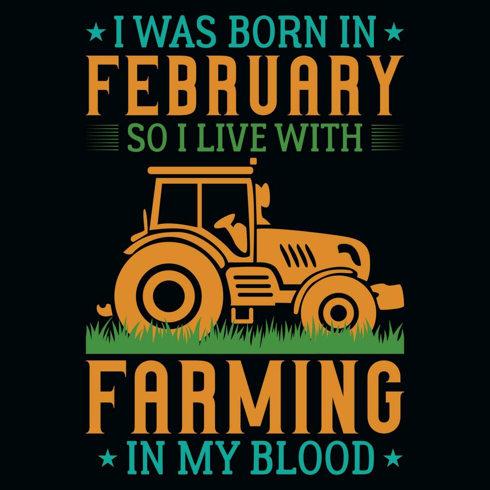 ich war geboren im Februar damit ich Leben mit Landwirtschaft T-Shirt Design vektor