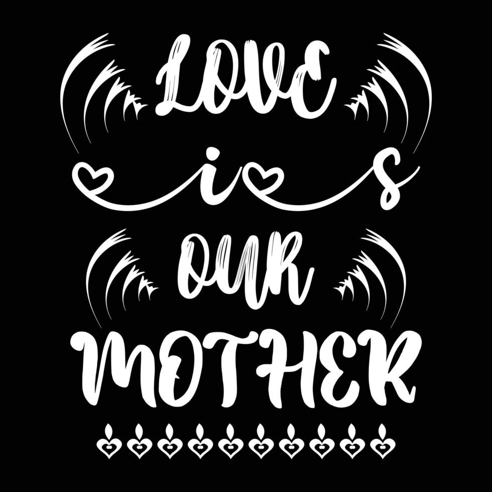 Liebe ist unser Mutter, Mutter Tag Hemd drucken Vorlage, Typografie Design zum Mama Mama Mutter Tochter Oma Mädchen Frauen Tante Mama Leben Kind Beste Mama bezaubernd Hemd vektor