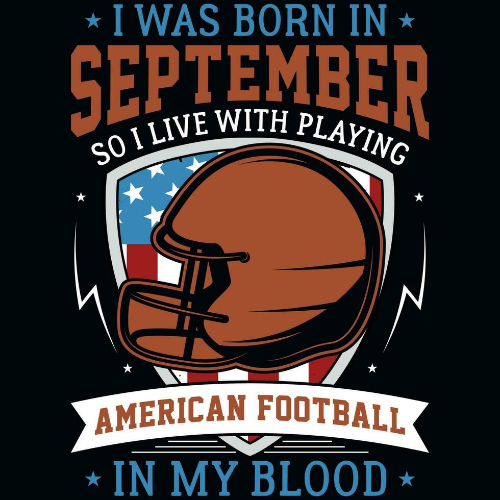 ich war geboren im September damit ich Leben mit spielen amerikanisch Fußball Grafik T-Shirt Design vektor