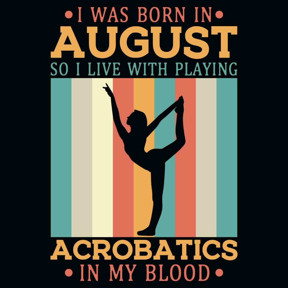 jag var född i augusti så jag leva med spelar akrobatik årgångar tshirt design vektor