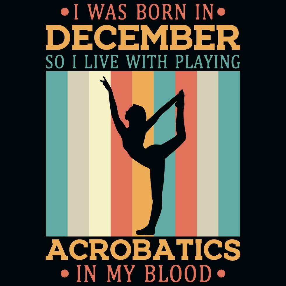 jag var född i december så jag leva med akrobatik årgångar tshirt design vektor