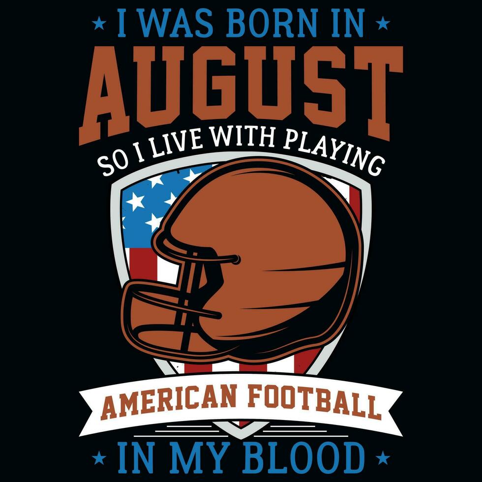 ich war geboren im August damit ich Leben mit spielen amerikanisch Fußball Grafik T-Shirt Design vektor