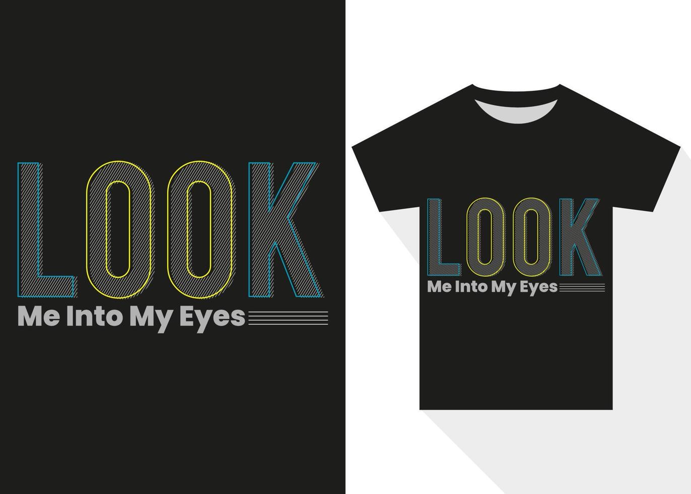 aussehen mich in meine Augen Typografie T-Shirt Design. modern Typografie t Hemd Design vektor