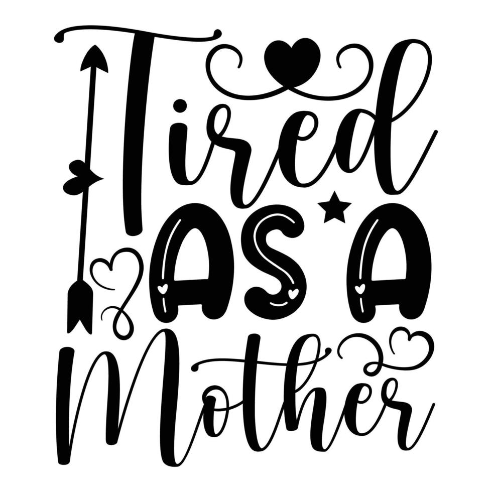 müde wie ein Mutter, Mutter Tag t Hemd drucken Vorlage, Typografie Design zum Mama Mama Mutter Tochter Oma Mädchen Frauen Tante Mama Leben Kind Beste Mama Hemd vektor