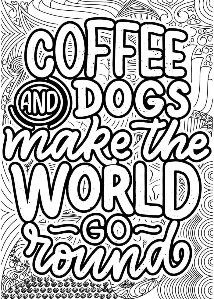 kaffe och hundar göra de värld gå runda. motiverande citat färg sidor design. inspirera ord färg bok sidor design. hund citat design sida, vuxen färg sida design vektor