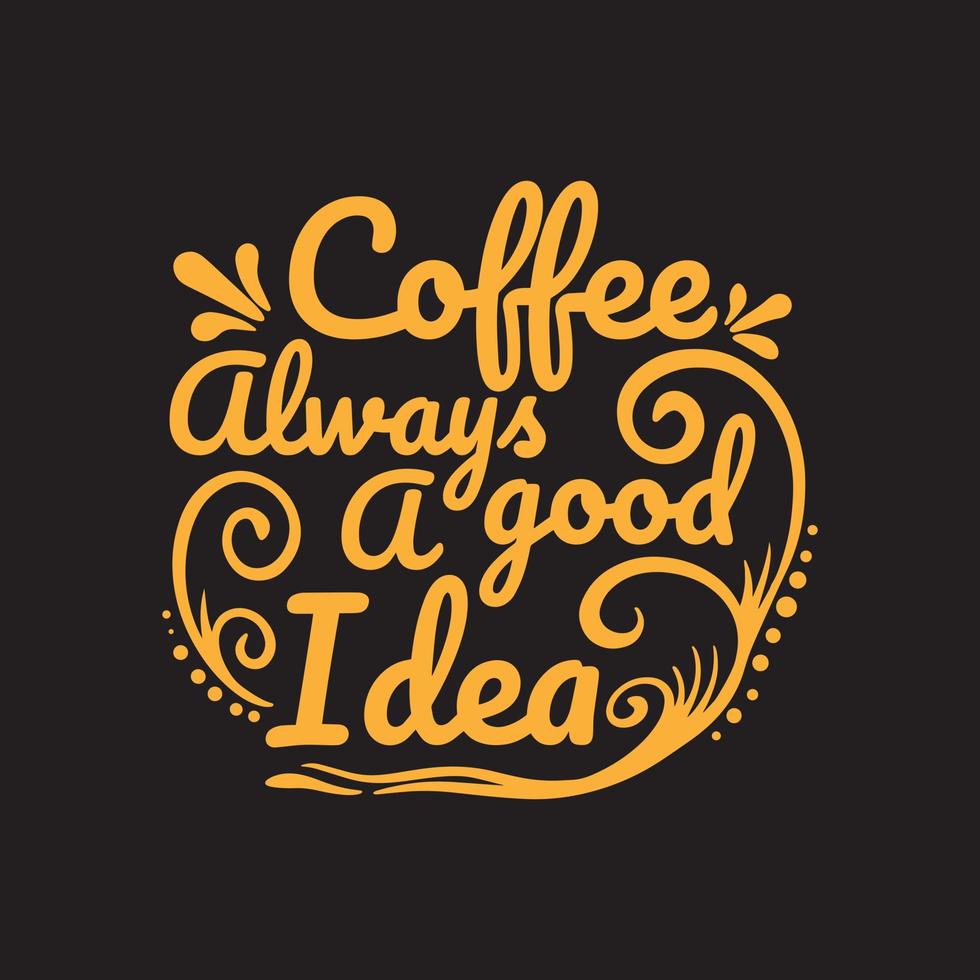 ein Gold Typografie Zitate Kaffee immer ein gut Idee mit schwarz Hintergrund Prämie Vektor