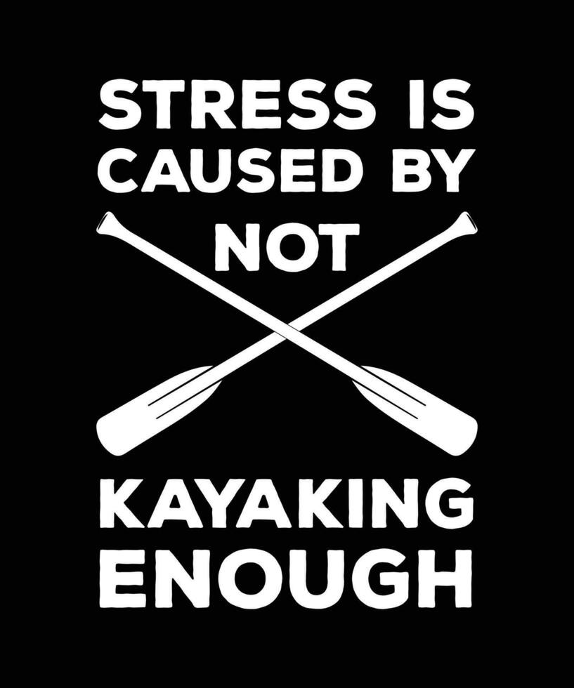 Stress ist verursacht durch nicht Kajak fahren genug. T-Shirt Design. drucken Vorlage. Typografie Vektor Illustration.