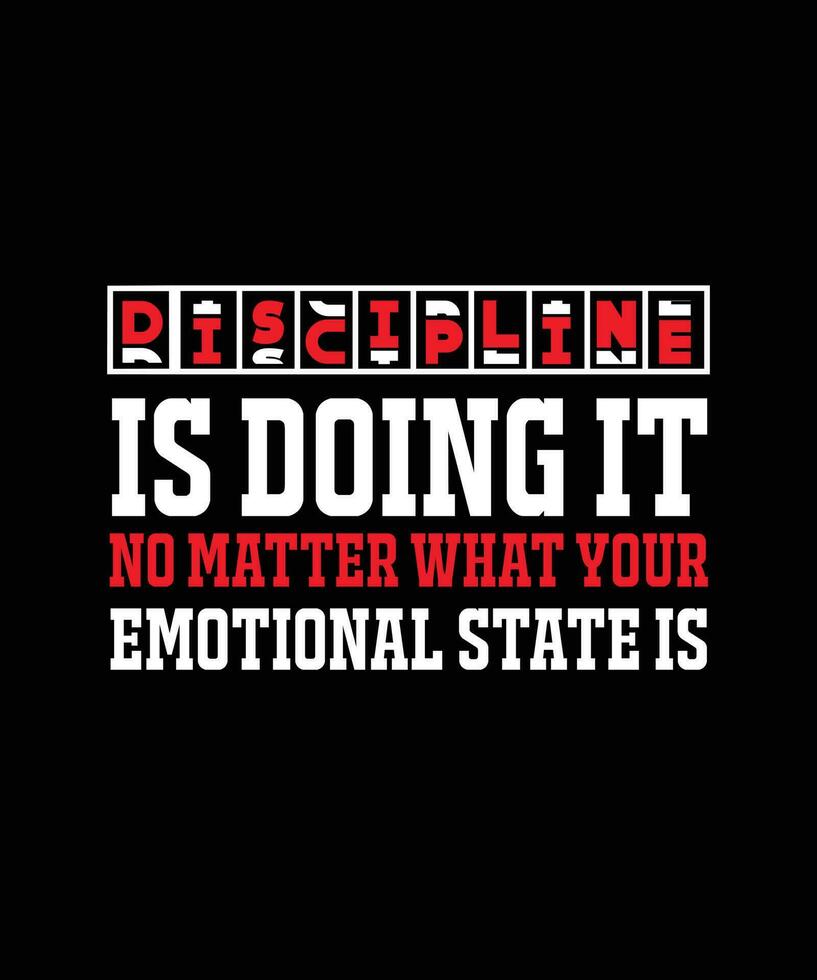 disciplin är håller på med den Nej materia Vad din emotionell stat is.t-shirt design. skriva ut mall. typografi vektor illustration.
