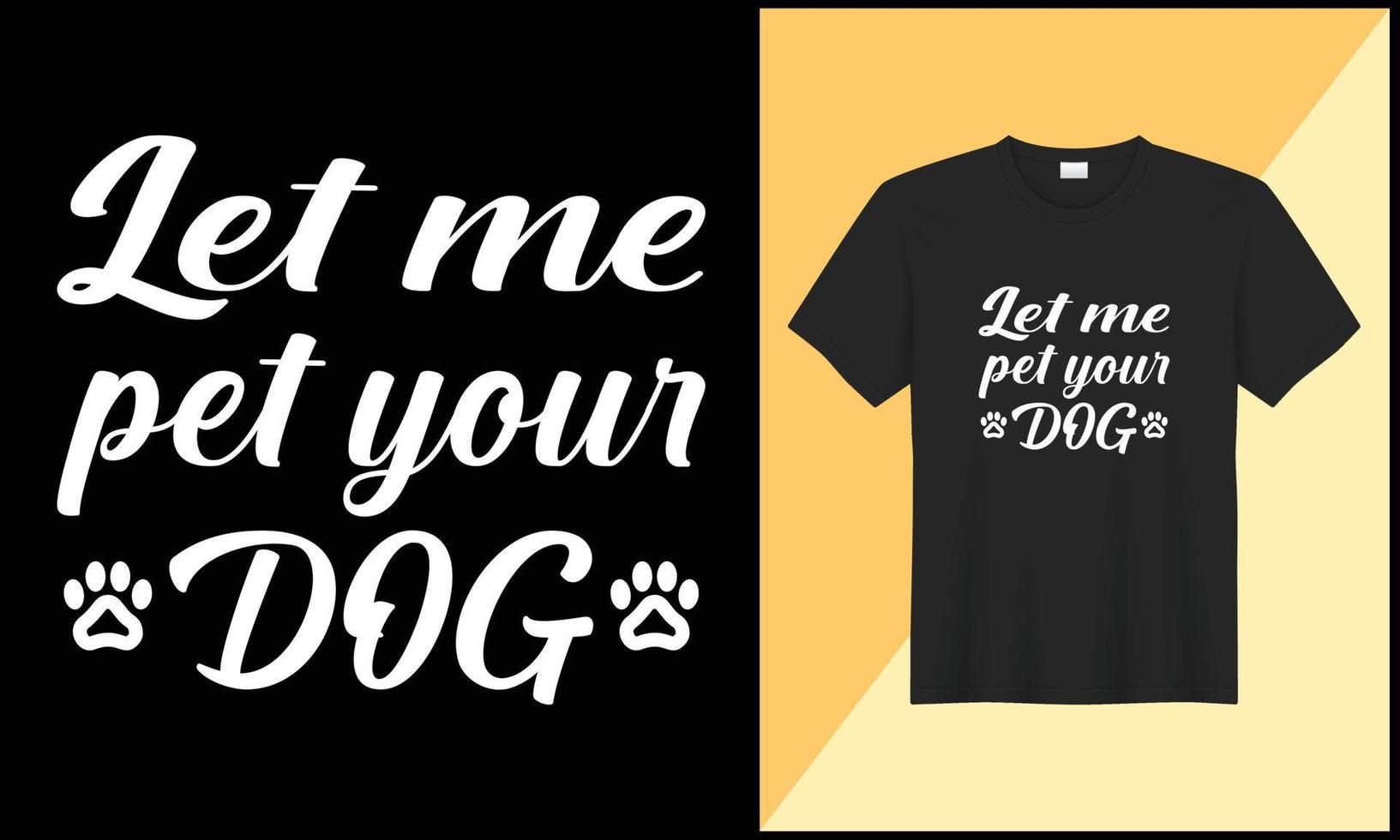 Lassen mich Haustier Ihre Hund Typografie t Hemd Design Vektor illlustration