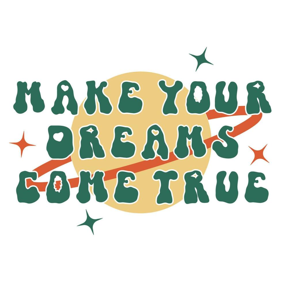 machen Ihre Träume Kommen Sie wahr groovig trippy Rave Schriftart Vektor Inschrift. Jahrgang Motivation Typografie Slogan auf Weiß Hintergrund. retro funky Konzept Planet Raum Illustration mit Star und Art Text