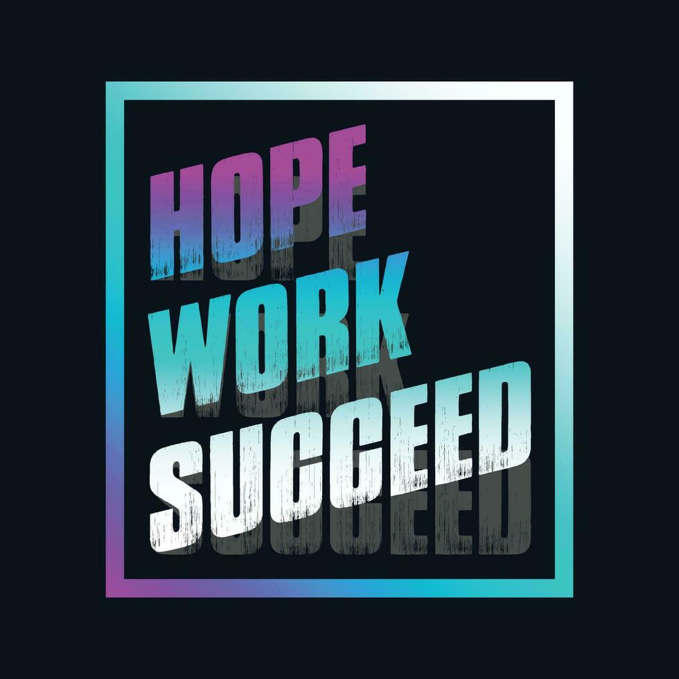 motivierend Typografie T-Shirt Design mit das Zitat Hoffnung, arbeiten, gelingen vektor
