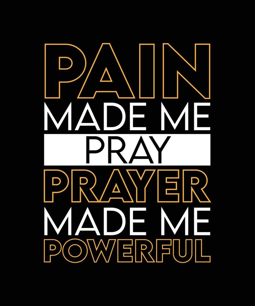Schmerzen gemacht mich beten. Gebet gemacht mich mächtig. T-Shirt Design. drucken template.typography Vektor Illustration.