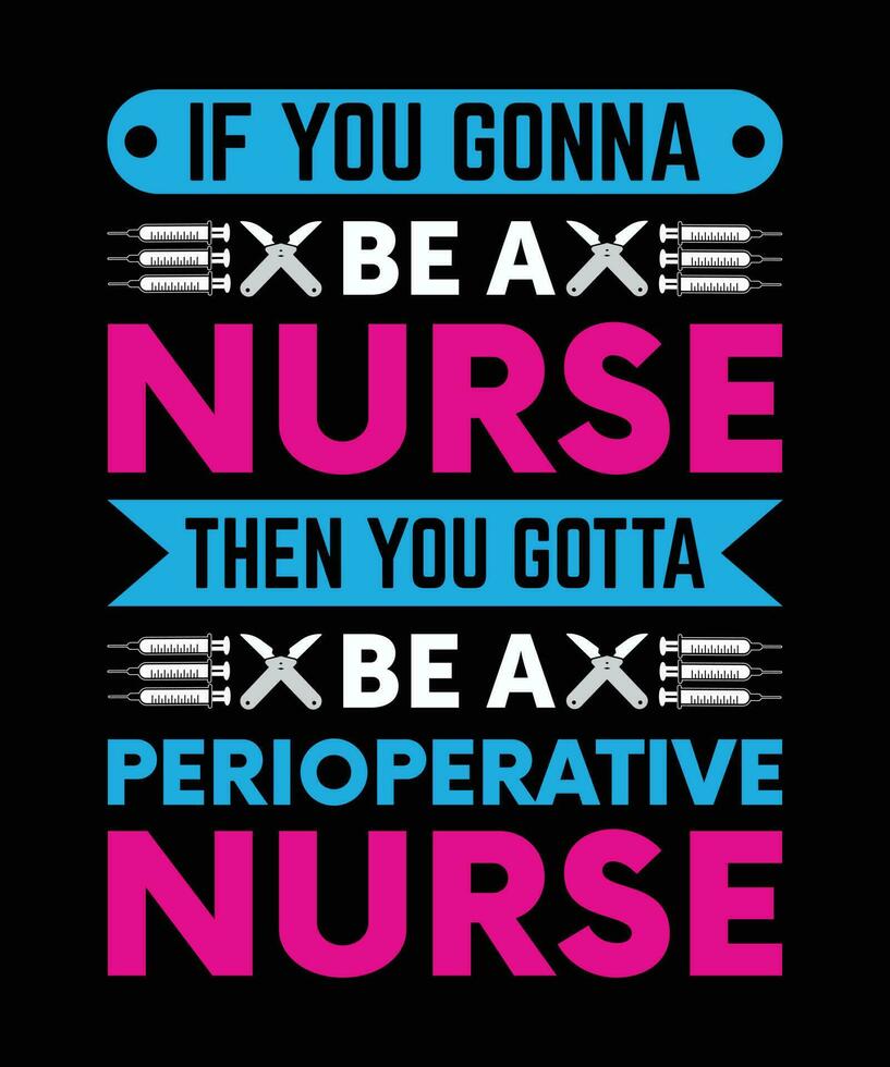 wenn Sie werde Sein ein Krankenschwester dann Sie muss Sein ein perioperativ Krankenschwester. T-Shirt Design. drucken template.typography Vektor Illustration.
