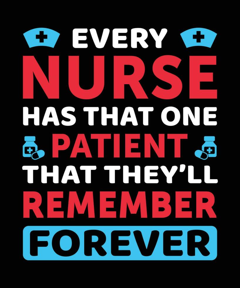 varje sjuksköterska har den där ett patient den där de kommer kom ihåg evigt. t-shirt design. skriva ut mall.typografi vektor illustration.