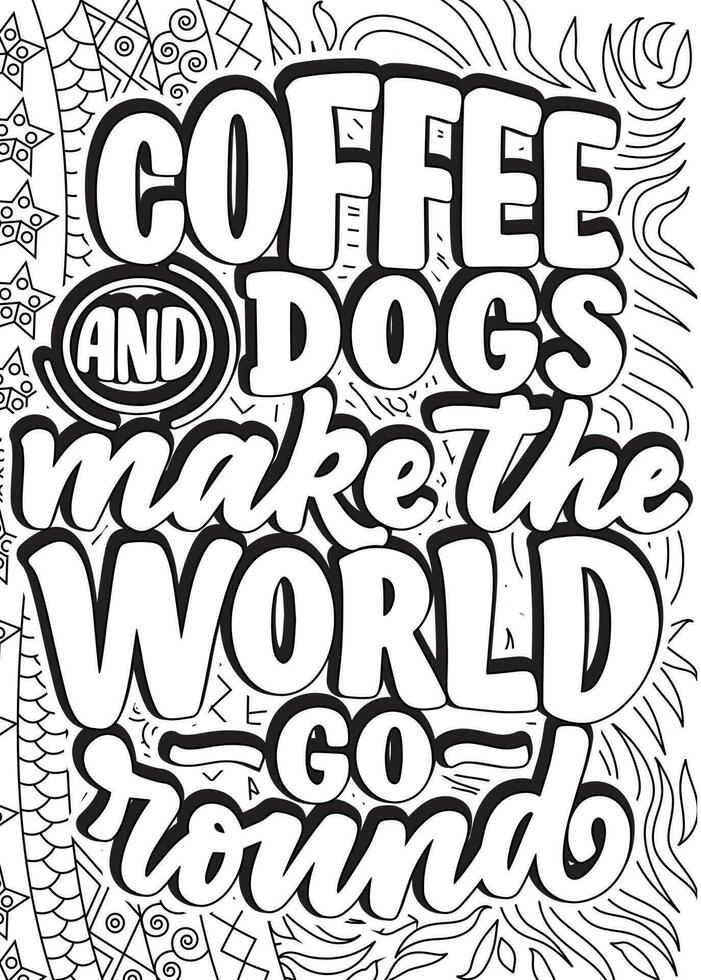 Kaffee und Hunde machen das gehen runden. motivierend Zitate Färbung Seiten Design. inspirierend Wörter Färbung Buch Seiten Design. Erwachsene Färbung Seite Design, Angst Linderung Färbung Buch zum Erwachsene. vektor