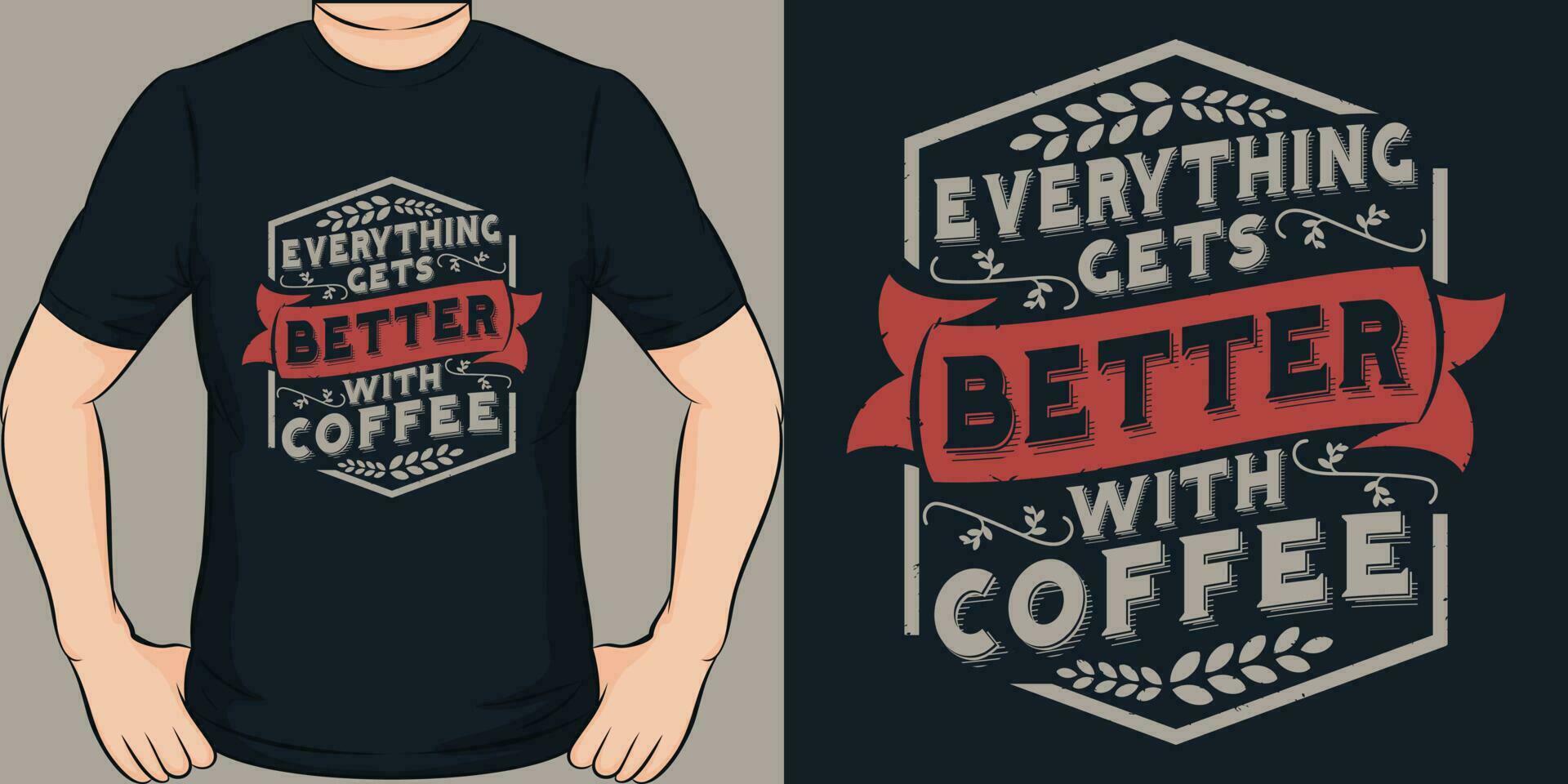 allt får bättre med kaffe, kaffe Citat t-shirt design. vektor