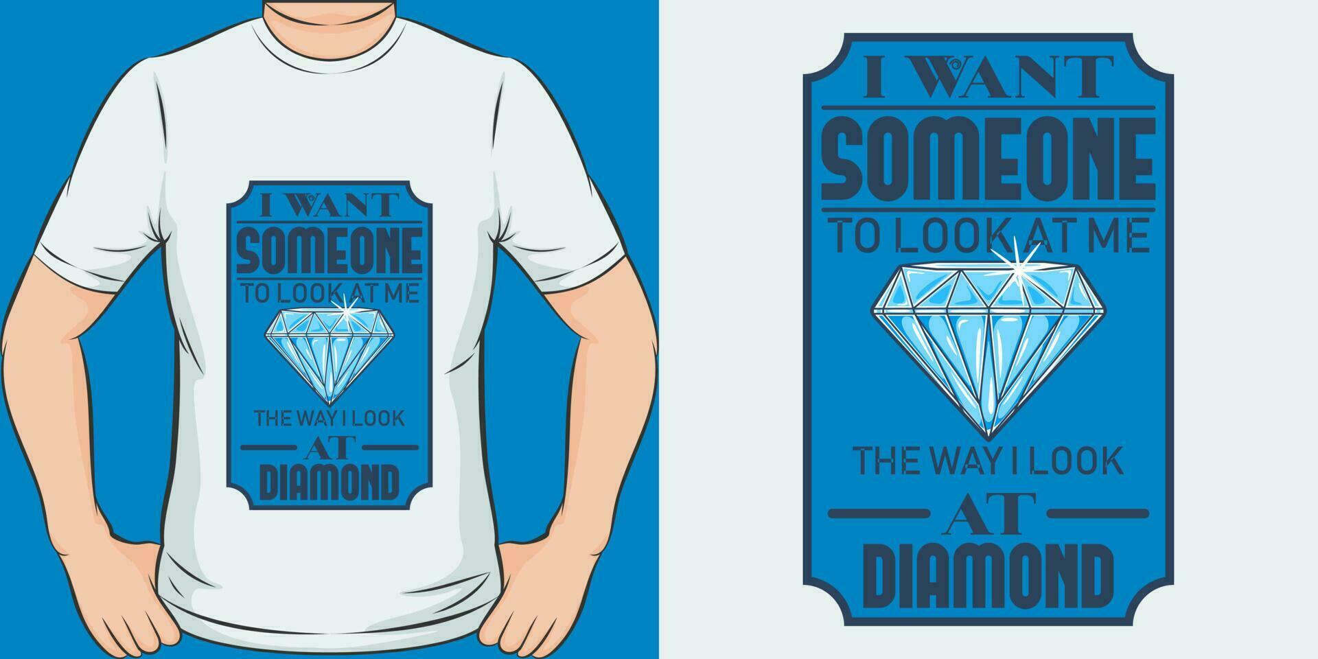 jag vilja någon till se på mig de sätt jag se på diamant, rolig Citat t-shirt design. vektor