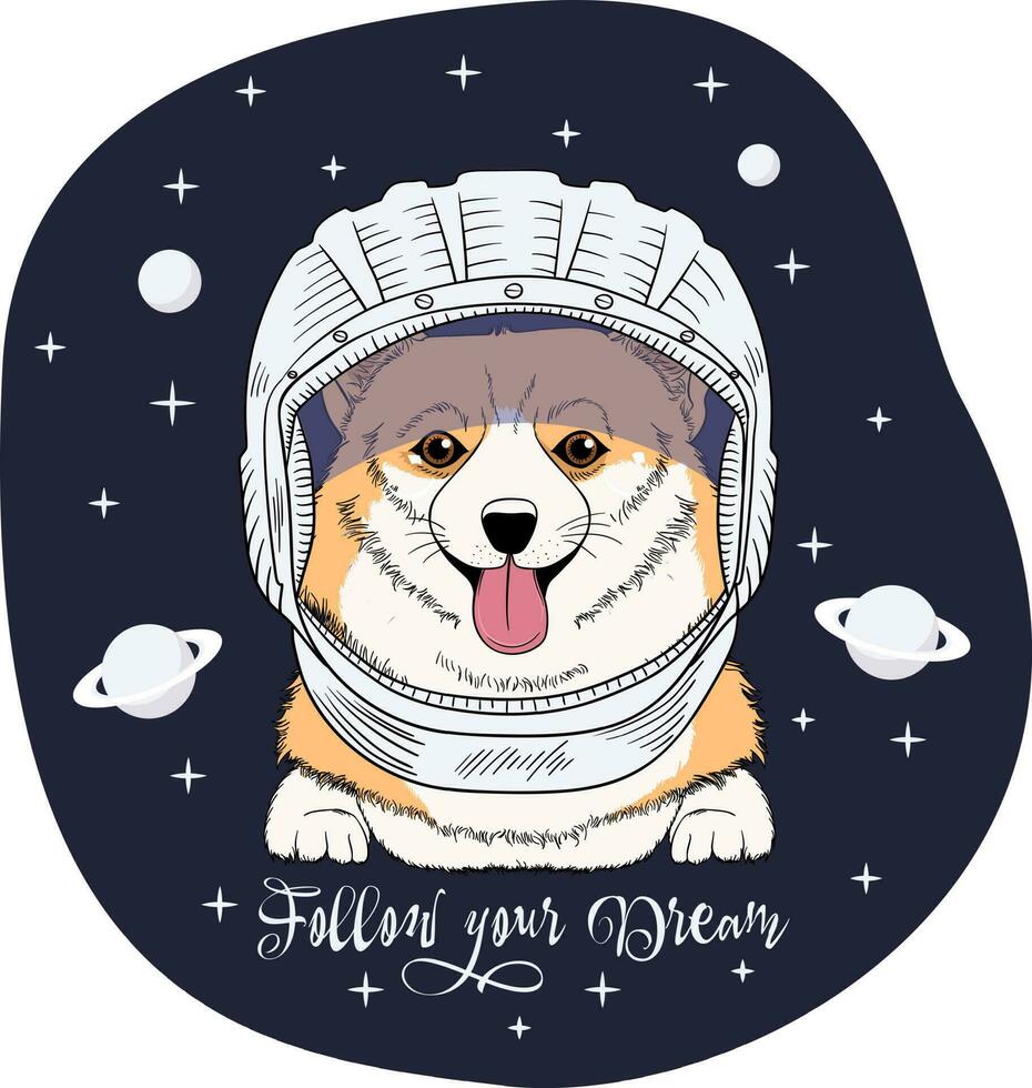 corgi hund i de astronaut hjälm på en Plats bakgrund. Följ din dröm - text Citat. humör kort, t-shirt sammansättning, hand dragen stil skriva ut. vektor