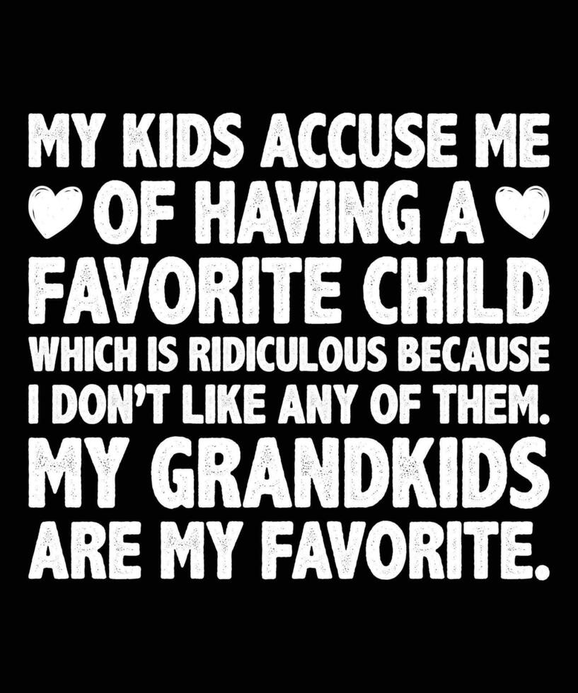 meine Kinder beschuldigen mich von haben ein Liebling Kind welche ist lächerlich weil ich nicht mögen irgendein von Sie meine Enkelkinder sind meine Liebling vektor