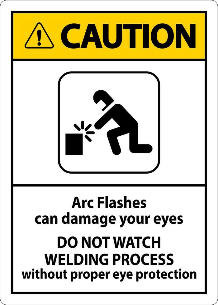 Vorsicht zuerst Zeichen Bogen blitzt können Beschädigung Ihre Augen. tun nicht Uhr Schweißen Prozess ohne richtig Auge Schutz vektor
