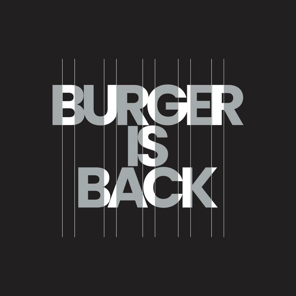 Burger ist zurück Typografie t Hemd Design, modern schwarz und Weiß Typografie drucken Design vektor